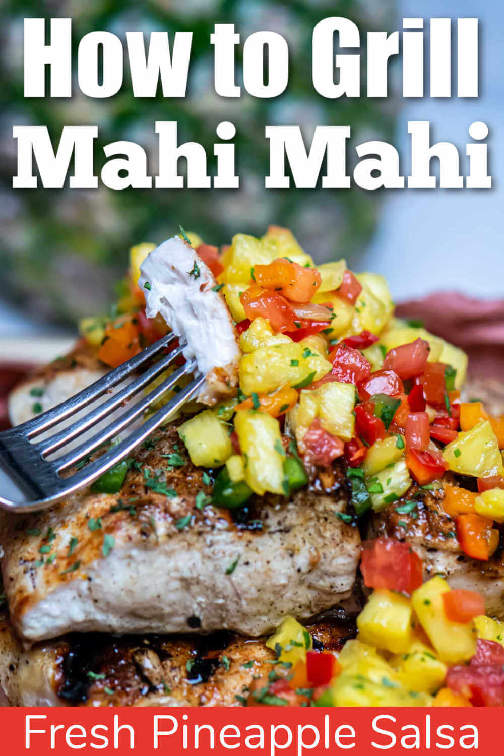 How to Grill Mahi Mahi with Pineapple Salsa {10 Minutes}